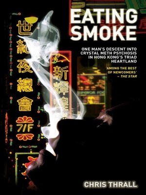 cover image of Eating Smoke--One Man's Descent Into Crystal Meth Psychosis in Hong Kong's Triad Heartland